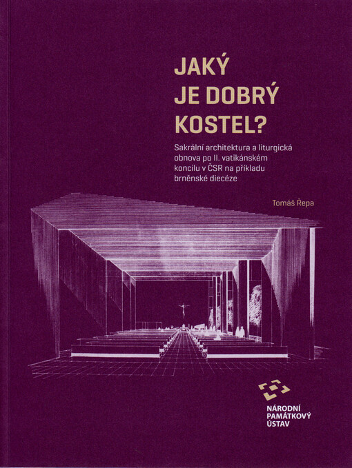 Jaký je dobrý kostel? : sakrální architektura a liturgická obnova po II. vatikánském koncilu v ČSR na příkladu brněnské diecéze