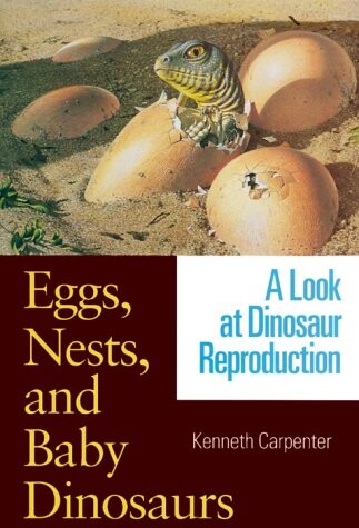 Eggs, nests, and baby dinosaurs : a look at dinosaur reproduction