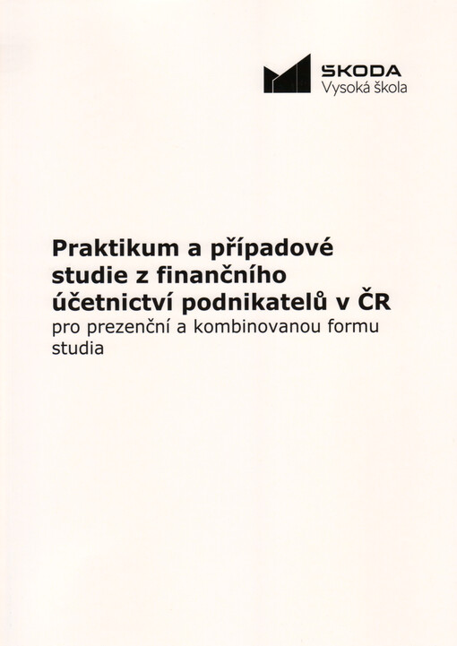 Praktikum a případové studie z finančního účetnictví podnikatelů v ČR : pro prezenční a kombinovanou formu studia