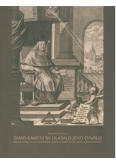 Samo kamení by hlásalo jeho chválu : biskup Karel z Lichtensteinu-Castelcorna (1624-1695) a jeho diecéze  (odkaz v elektronickém katalogu)