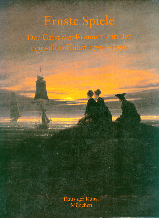 Ernste Spiele : der Geist der Romantik in der deutschen Kunst 1790-1990