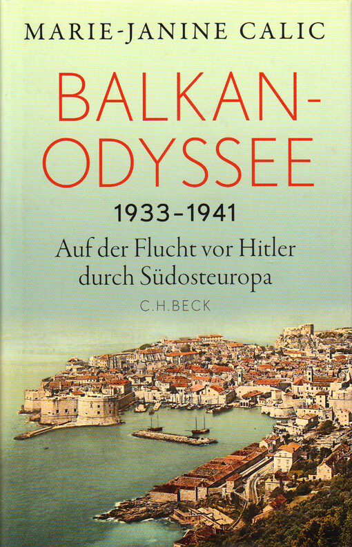 Balkan-Odyssee 1933-1941 : auf der Flucht vor Hitler durch Südosteuropa