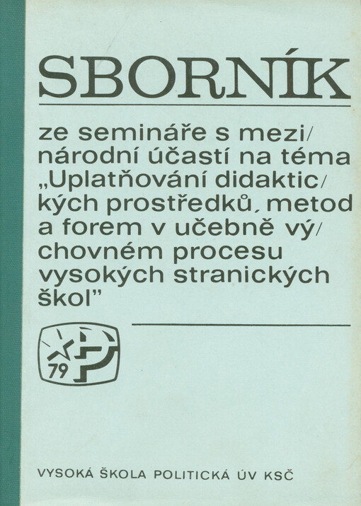 Sborník ze semináře s mezinárodní účastí : zkušenosti z uplatňování didaktických prostřeků, metod a forem v učebně výchovném procesu vysokých stranických škol : 22.-24. května 1979
