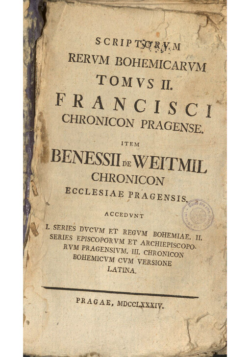 Scriptorvm Rervm Bohemicarvm. Tomvs II., Francisci Chronicon Pragense, item Benessii de Weitmil Chronicon ecclesiae Pragensis, accedvnt I. Series Dvcvm et Regvm Bohemiae II. Series episcoporvm et archiepiscoporvm Pragensivm III. Chronicon Bohemicvm cvm versione latina