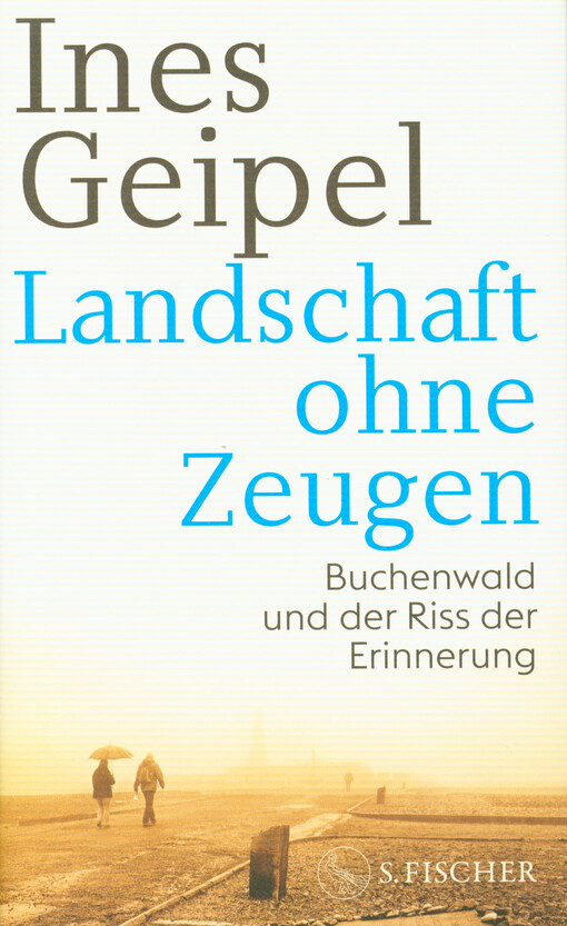 Landschaft ohne Zeugen : Buchenwald und der Riss der Erinnerung