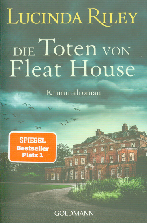 Die Toten von Fleat House : Kriminalroman Lucinda Riley ; aus dem Englischen von Sonja Hauser und Ursula Wulfekamp