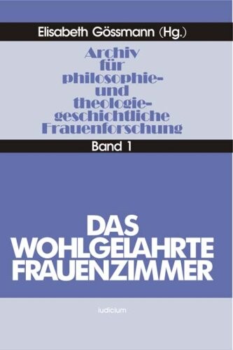 Das Wohlgelahrte Frauenzimmer (Archiv fur philosophie- und theologiegeschichtliche Frauenforschung) (German Edition)