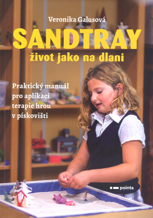 Sandtray : život jako na dlani : praktický manuál pro aplikaci terapie hrou v pískovišti
