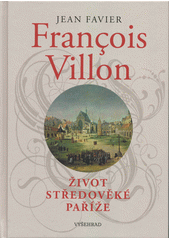 François Villon : život středověké Paříže  (odkaz v elektronickém katalogu)