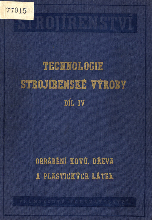 Technologie strojírenské výroby. Díl IV, Obrábění kovů, dřeva a plastických materiálů