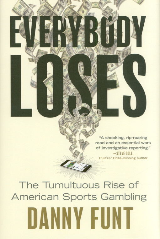 Everybody loses : the tumultuous rise of American sports gambling
