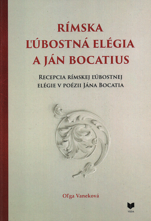 Rímska ľúbostná elégia a Ján Bocatius : recepcia rímskej ľúbostnej elégie v poézii Jána Bocatia