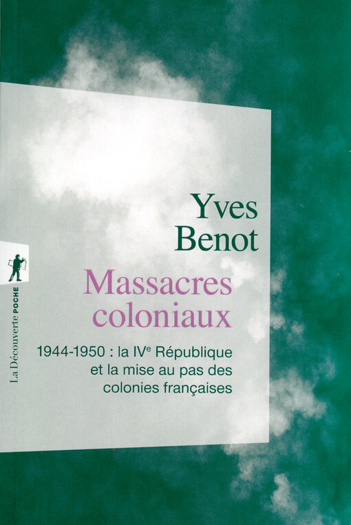 Massacres coloniaux : 1944 - 1950 : la IVe république et la mise au pas des colonies françaises