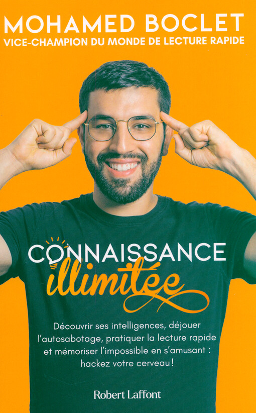 Connaissance illimitée : découvrir ses intelligences, déjouer l'autosabotage, pratiquer la lecture rapide et mémoriser l'impossible en s'amusant : hackez votre cerveau!