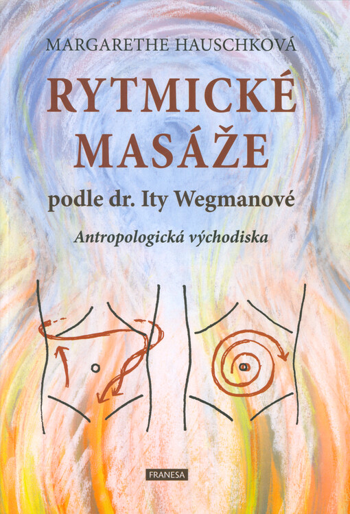 Rytmické masáže podle dr. Ity Wegmanové : antropologická východiska