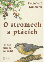 O stromech a ptácích : jak nás příroda učí sdílet  (odkaz v elektronickém katalogu)