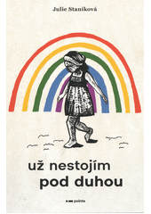 Už nestojím pod duhou  (odkaz v elektronickém katalogu)