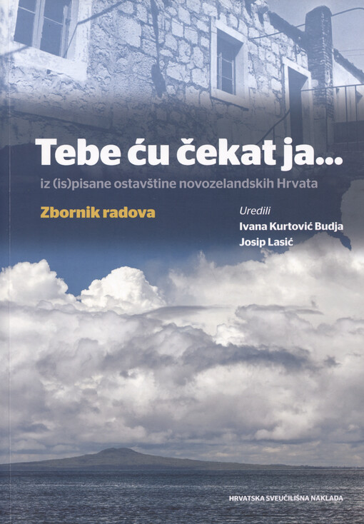Tebe ću čekat ja... : iz (is)pisane ostavštine novozelandskih Hrvata : zbornik radova