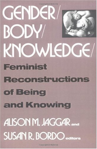 Gender/body/knowledge : feminist reconstructions of being and knowing