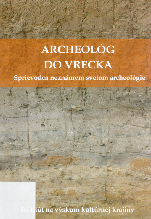 Archeológ do vrecka : sprievodca neznámym svetom archeológie