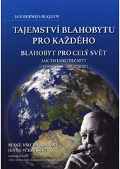 Blahobyt pro každého, blahobyt pro celý svět : jak to uskutečnit? : (zformovaná společnost) = The secret of prosperity for everyone, prosperity for the whole world : how can this be achieved? : (the formed society)  (odkaz v elektronickém katalogu)