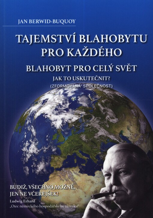 Blahobyt pro každého, blahobyt pro celý svět : jak to uskutečnit? : (zformovaná společnost) = The secret of prosperity for everyone, prosperity for the whole world : how can this be actived? : (the formed society)