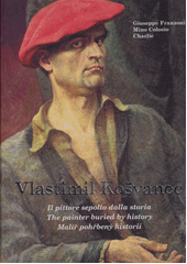 Vlastimil Košvanec : il pittore sepolto dalla storia = the painter buried by history = malíř pohřbený historií  (odkaz v elektronickém katalogu)
