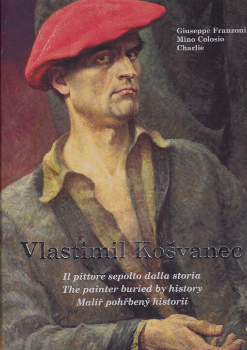 Vlastimil Košvanec : il pittore sepolto dalla storia = the painter buried by history = malíř pohřbený historií