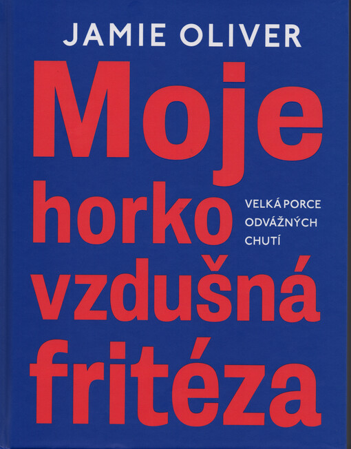 Moje horkovzdušná fritéza : velká porce odvážných chutí
