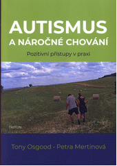 Autismus a náročné chování : pozitivní přístupy v praxi  (odkaz v elektronickém katalogu)