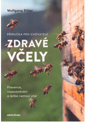 Zdravé včely : příručka chovatele : prevence, rozpoznávání a léčba nemocí včel : dle 3. aktualizovaného vydání  (odkaz v elektronickém katalogu)