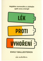 Lék proti vyhoření : najděte rovnováhu a získejte zpět svou energii  (odkaz v elektronickém katalogu)