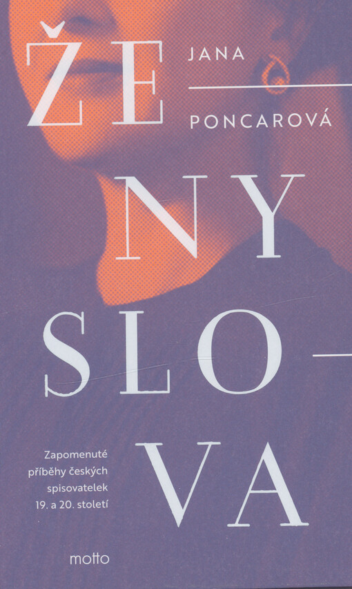Ženy slova : zapomenuté příběhy českých spisovatelek 19. a 20. století