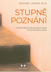 Stupně poznání : 6 překvapivě jednoduchých kroků k vyrovnanému životu  (odkaz v elektronickém katalogu)
