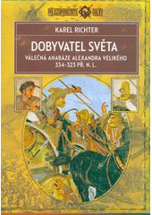 Dobyvatel světa : válečná anabáze Alexandra Velikého 334-323 př. n. l.  (odkaz v elektronickém katalogu)