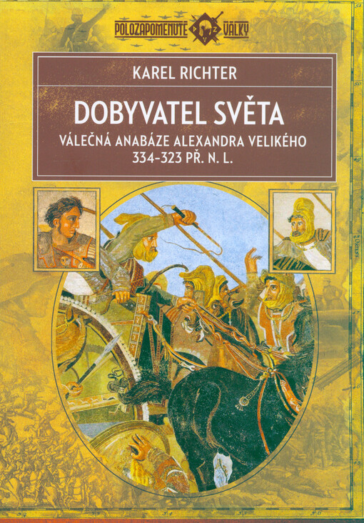 Dobyvatel světa : válečná anabáze Alexandra Velikého 334-323 př. n. l.
