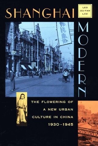 Shanghai modern : the flowering of a new urban culture in China, 1930-1945