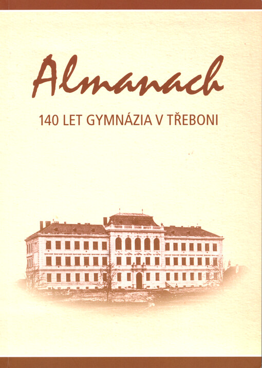 Almanach : 140 let gymnázia v Třeboni : 1868-2008