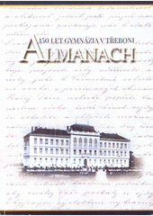 Almanach : 150 let gymnázia v Třeboni : 1868-2018  (odkaz v elektronickém katalogu)