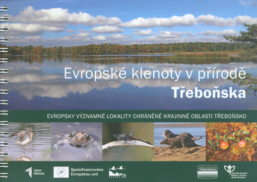 Evropské klenoty v přírodě Třeboňska : evropsky významné lokality chráněné krajinné oblasti Třeboňsko