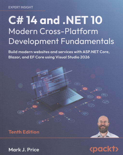 C# 14 and .NET 10 – modern cross-platform development fundamentals : build modern websites and services with ASP.NET Core, Blazor, and EF Core using Visual Studio 2026