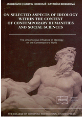 Selected aspects of ideology in the context of contemporary humanities and social sciences  (odkaz v elektronickém katalogu)