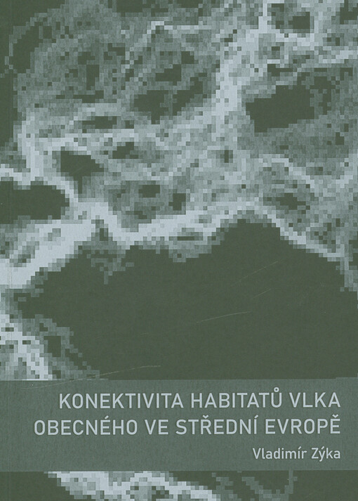 Konektivita habitatů vlka obecného ve střední Evropě = Habitats connectivity of the grey wolf (Canis lupus) in Central Europe