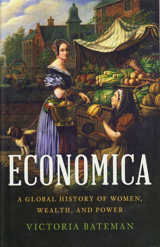 Economica : a global history of women, wealth, and power
