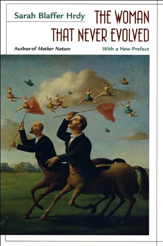 The woman that never evolved : with a new preface and bibliographical updates