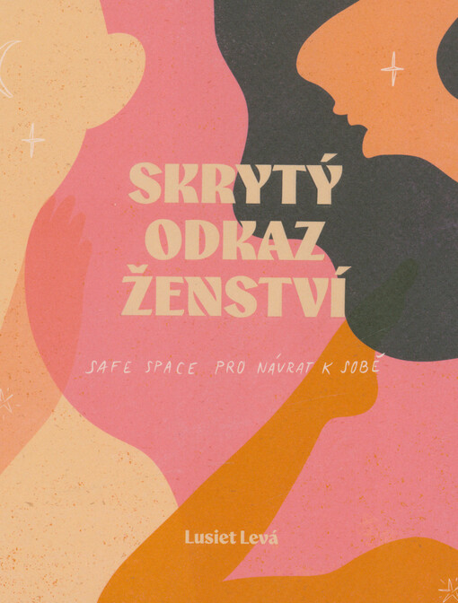Skrytý odkaz ženství : safe space pro návrat k sobě