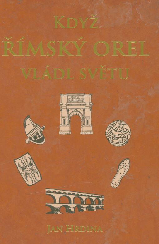 Když římský orel vládl světu : kapitoly z dějin Římské říše