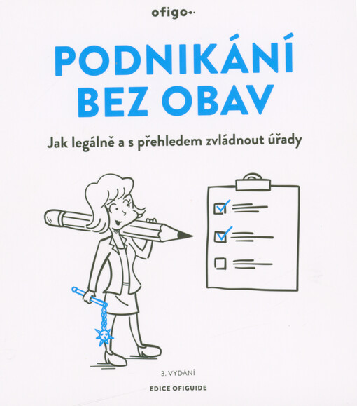 Podnikání bez obav : jak legálně a s přehledem zvládnout úřady
