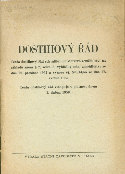 Dostihový řád : tento dostihový řád schválilo Ministerstvo zemědělství na základě znění § 2, odst. 5. vyhlášky Min. zemědělství ze dne 29. prosince 1952 a výnosu čj. 52.814/55 ze dne 17. května 1955 : tento dostihový řád vstupuje v platnost dnem 1. dubna 1956