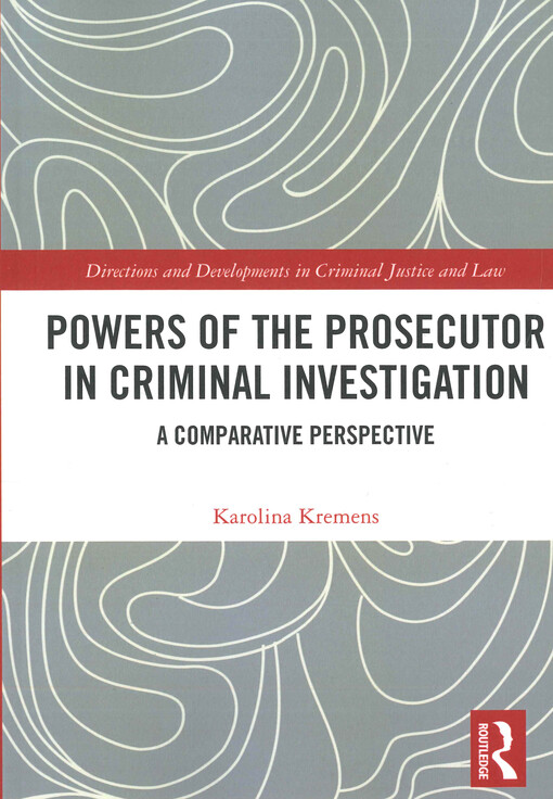 Powers of the prosecutor in criminal investigation : a comparative perspective